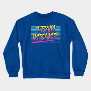 Train Insane Retro Crewneck Sweatshirt